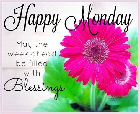 Happy Monday May Your Week Be Filled With Blessings Monday Good Morning