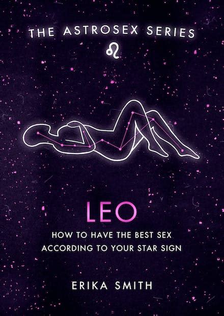 Astrosex Leo How To Have The Best Sex According To Your Star Sign By