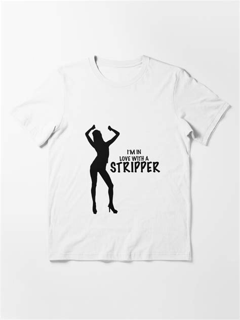 Im In Love With A Stripper T Shirt For Sale By Neffdesign Redbubble Stripper T Shirts
