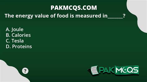 The Energy Value Of Food Is Measured In Pakmcqs