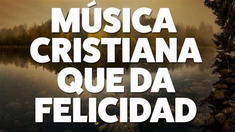 MÚSICA CRISTIANA QUE DA FELICIDAD 2019 AUDIO OFICIAL YouTube