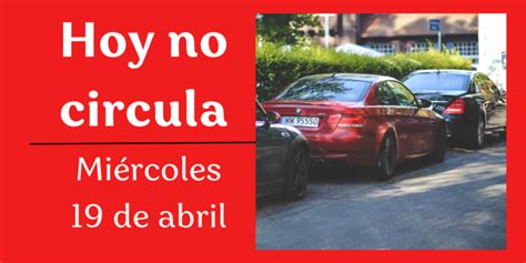 Hoy No Circula 19 De Abril 2023 Qué Autos Y Placas No Circulan Este