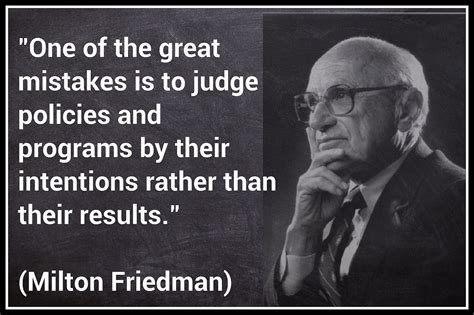 One Of The Great Mistakes Is To Judge Policies And Programs By Their