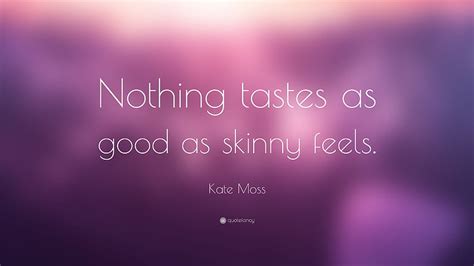 Kate Moss Quote “nothing Tastes As Good As Skinny Feels” Hd Wallpaper Pxfuel