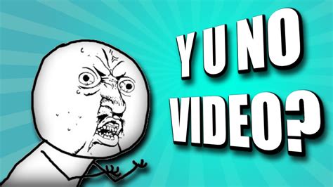 Y U No Video Youtube