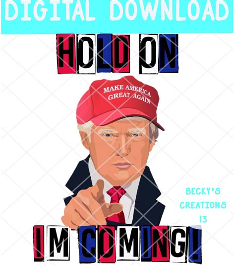 Trump 2024 Hold On Im Coming Png Sublimation Screen Etsy