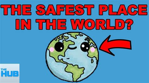 Whats The Safest Place On Earth Youtube
