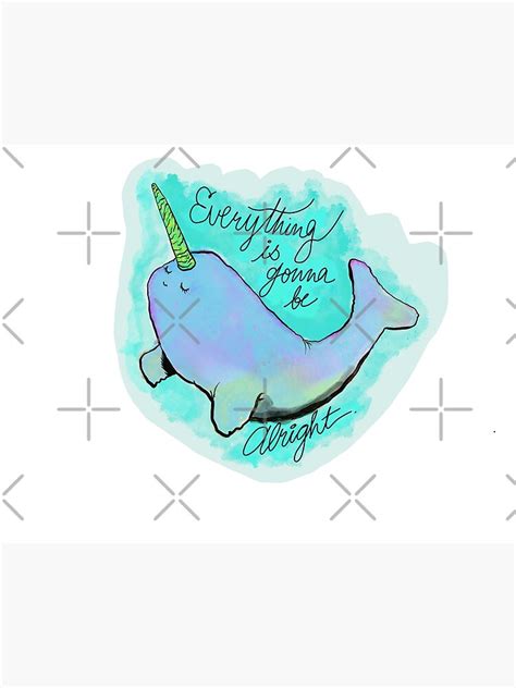 Everything Is Gonna Be Alright Narwhal Poster For Sale By Curlyq78