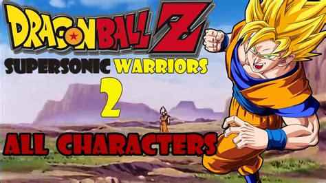 The first game, dragon ball z supersonic warriors was developed by arc system works and cavia and was released for the. Dragon ball z super sonic warriors 2 all character+SAV ...