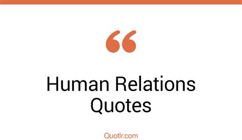 45 Pleasurable Human Relations Quotes That Will Unlock Your True Potential
