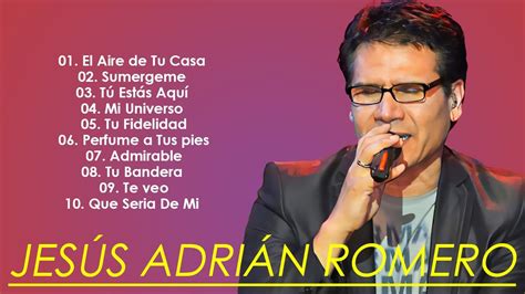 JesÚs Adrian Romero Sus Mejores Exitos Top 20 Mejores Canciones De