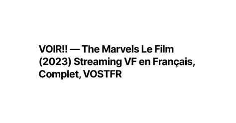 Voir — The Marvels Le Film 2023 Streaming Vf En Français Complet