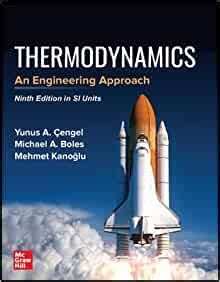 This text helps students develop an intuitive understanding by emphasizing the physics and physical. THERMODYNAMICS: AN ENGINEERING APPROACH (SI Edition ...