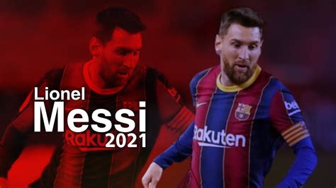 Lionel Messi 2021 Magical Skills Goals Assists Fhd Youtube