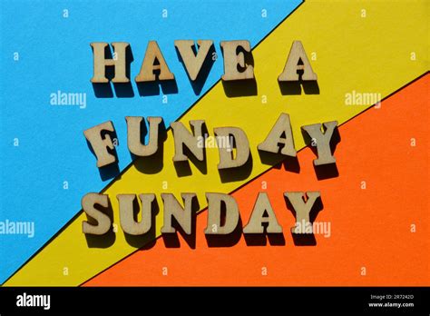 Have a Funday Sunday, words in wooden alphabet letters isolated on