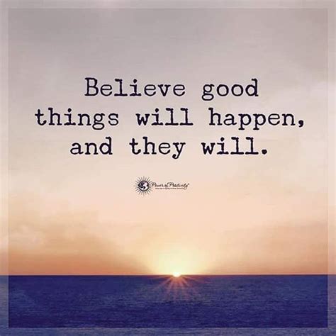 Believe Good Things Will Happen And They Will Pictures Photos And