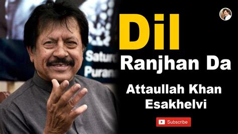 Dil Ranjhan Da Attaullah Khan Esakhelvi Youtube