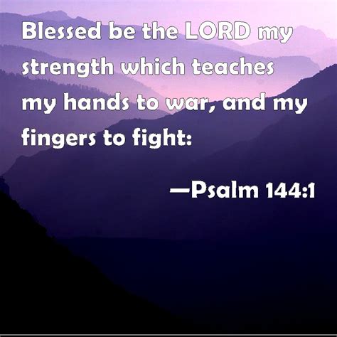 Psalm 1441 Blessed Be The Lord My Strength Which Teaches My Hands To