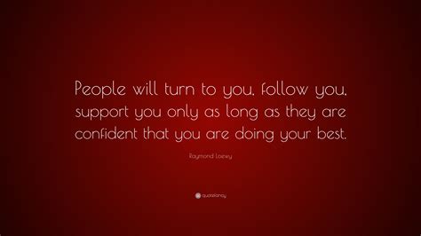 Raymond Loewy Quote “people Will Turn To You Follow You Support You