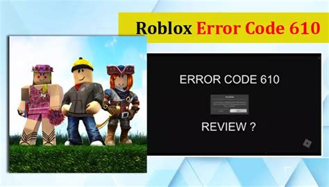 6 Tested Methods For The Roblox Error Code 610