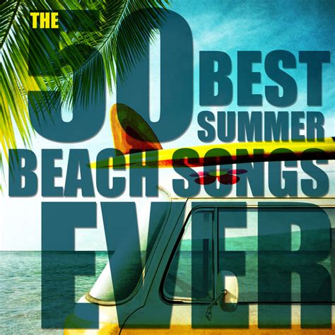 The 50 Best Summer Beach Songs Ever Compilation By Various Artists