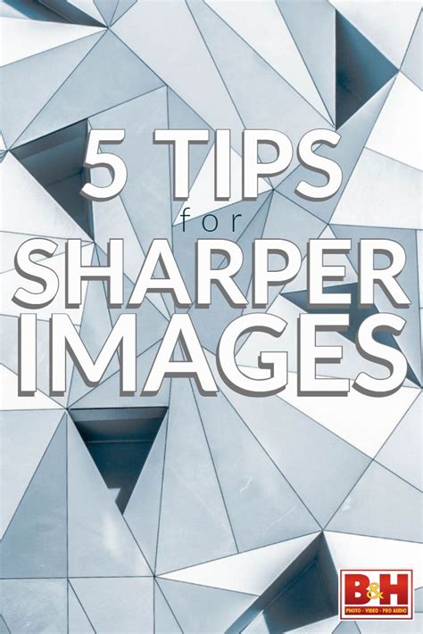 5 Tips For Sharper Images Sharp Photo Sharper Image Learning
