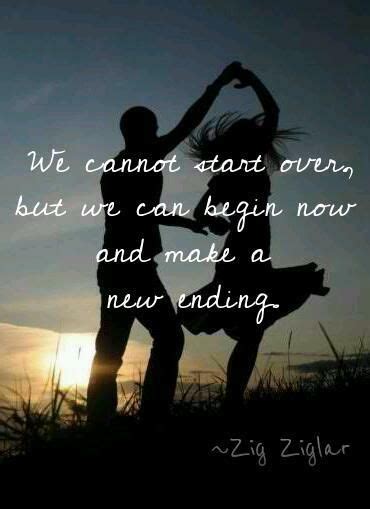 We Cannot Start Over But We Can Begin Now And Make A New Ending Year