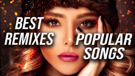 Best Remixes Of Popular Songs 2023 Charts Music Mix 2023 Youtube Music