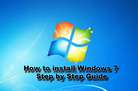 How To Install Windows 7 Step By Step Guide