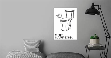 Shit Happens Poster By Andreas Schellenberg Displate