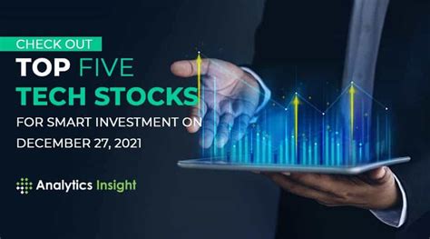 Check Out Top Five Tech Stocks For Smart Investment On December 27 2021