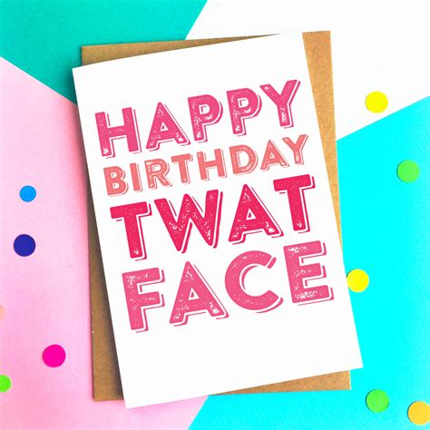 Maybe you would like to learn more about one of these? Happy Birthday Twat Face British Humour Cheeky Funny Joke ...