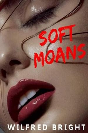 Read SOFT MOANS Novel By Wilfred Bright