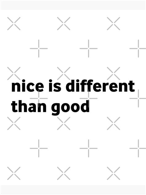 Nice Is Different Than Good Poster For Sale By Illustrassimo Redbubble