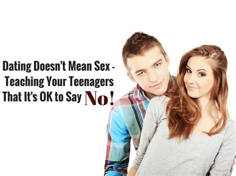 Dating Doesn T Mean Sex Teaching Your Teenagers That It S Ok To Say No Free Hot Nude Porn Pic