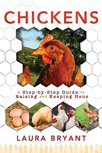 Chickens A Step By Step Guide To Raising And Keeping Hens Laura