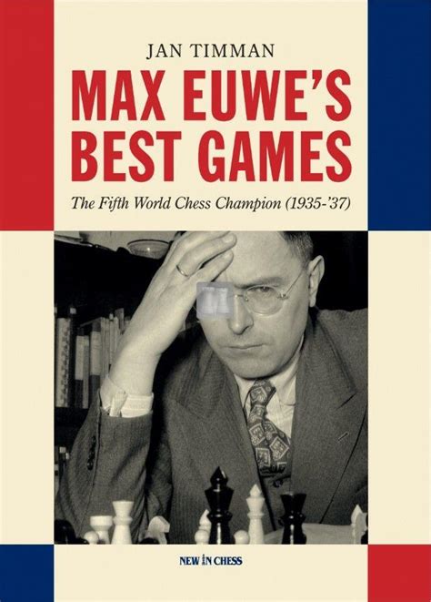 Max Euwes Best Games The Fifth World Chess Champion 1935 37