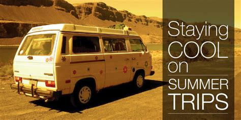 Staying Cool On Summer Road Trips In Your Camper Van Camp Westfalia