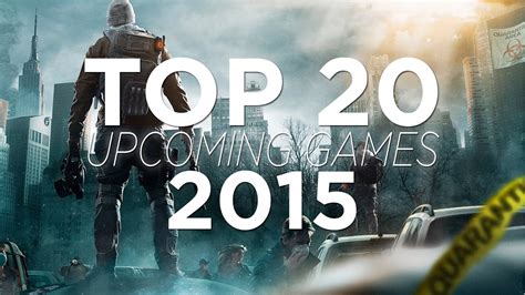 Top 20 Upcoming Games 2015 Hd Youtube