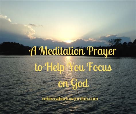 A Meditation Prayer To Help You Focus On God Rebecca Barlow Jordan