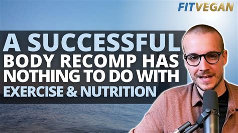 A Successful Body Recomp Has Nothing To Do With Exercise And Nutrition Youtube
