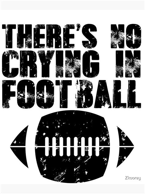 Theres No Crying In Football Photographic Print By Zkoorey Redbubble