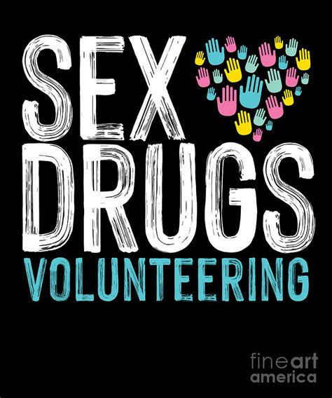 Sex Drugs Volunteering Volunteer Volunteers Rescue T Digital Art By