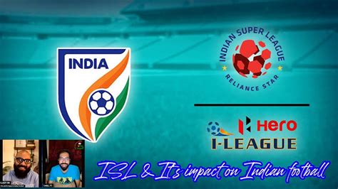 isl and it s impact on indian football isl indian football i league youtube