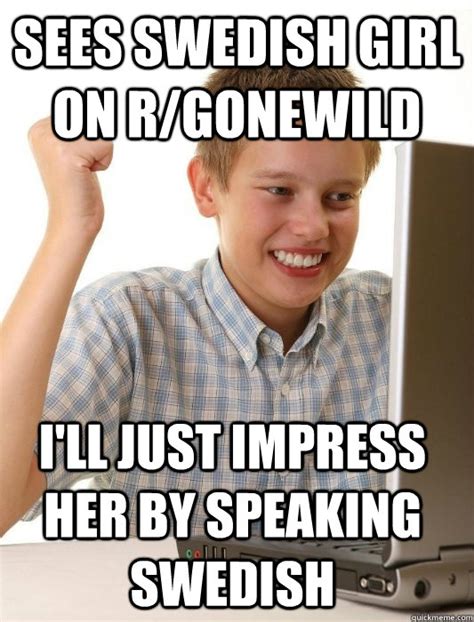 sees swedish girl on r gonewild i ll just impress her by speaking swedish first day on the