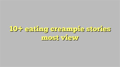 10 eating creampie stories most view công lý and pháp luật