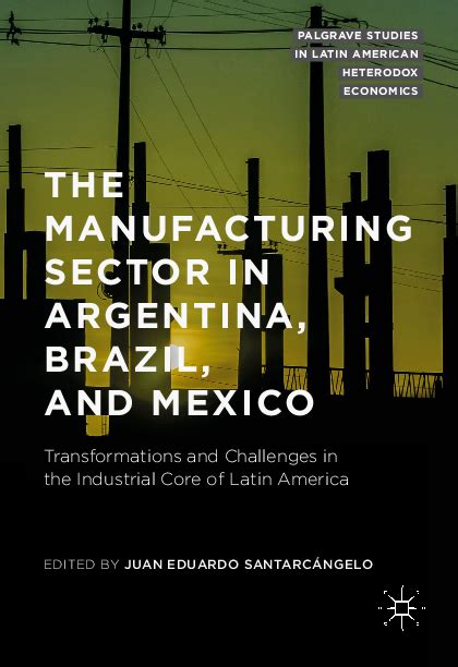 Mexico, brazil, argentina, and europe. (PDF) The manufacturing sector in Argentina, Brazil and ...