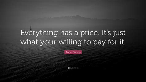 Every page has / have. Anne Bishop Quote: "Everything has a price. It's just what ...