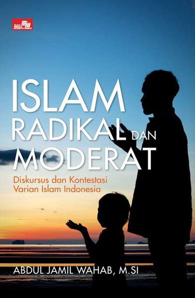 Jual Islam Radikal Dan Moderat Abdul Jamil Wahab Di Lapak BukuHits