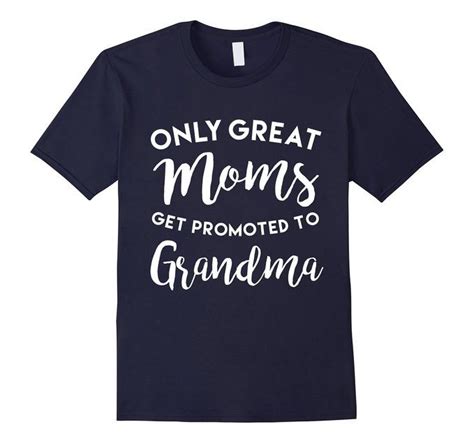 Only Great Moms Get Promoted To Grandma Shirt Mothers Day Mothers Day